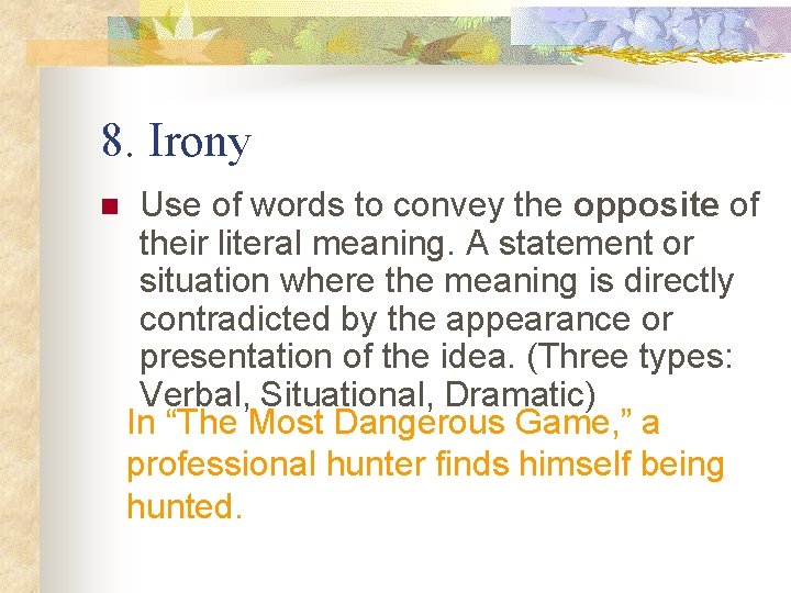 8. Irony n Use of words to convey the opposite of their literal meaning.