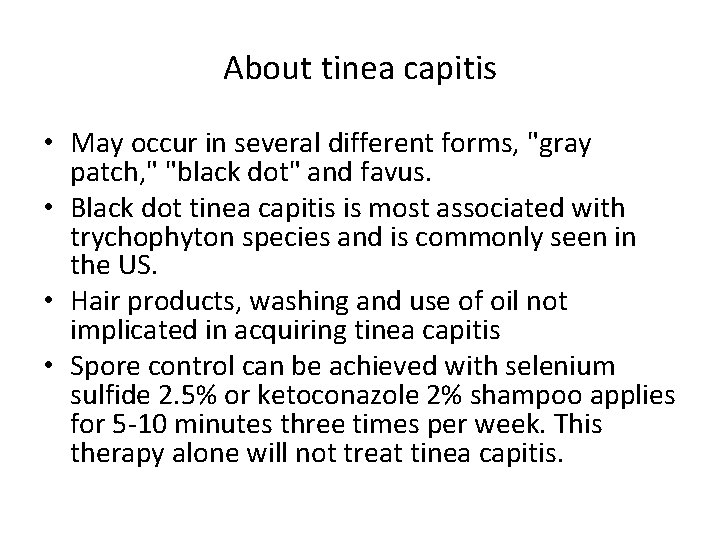 About tinea capitis • May occur in several different forms, "gray patch, " "black