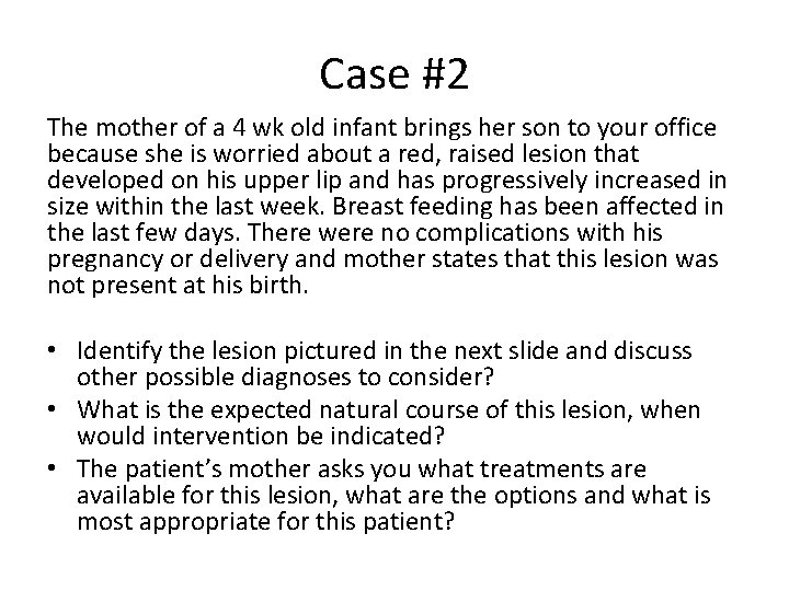 Case #2 The mother of a 4 wk old infant brings her son to