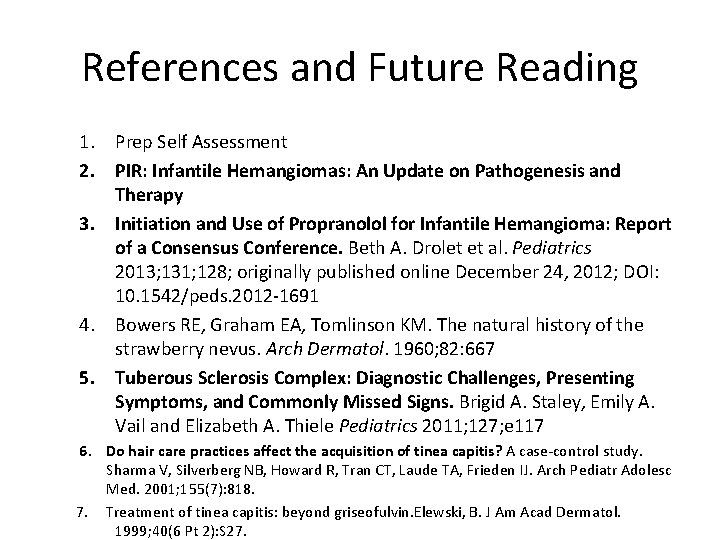 References and Future Reading 1. Prep Self Assessment 2. PIR: Infantile Hemangiomas: An Update