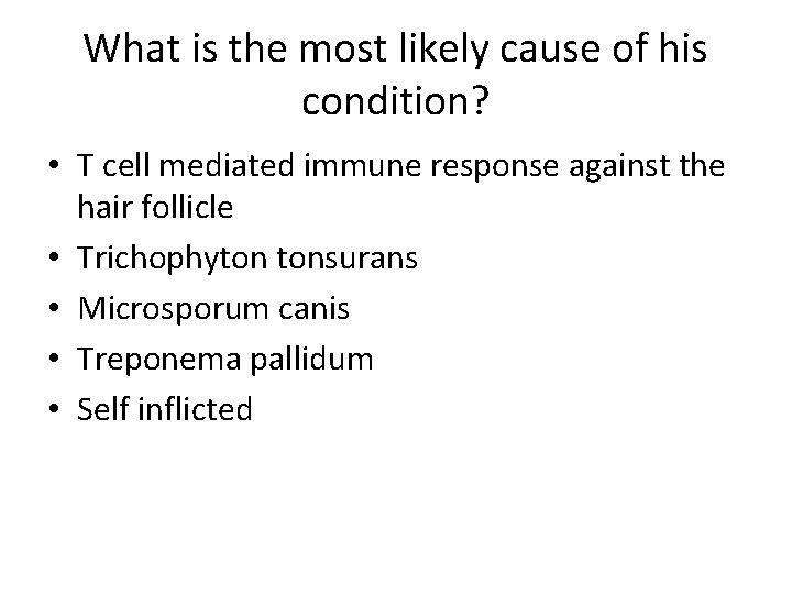 What is the most likely cause of his condition? • T cell mediated immune