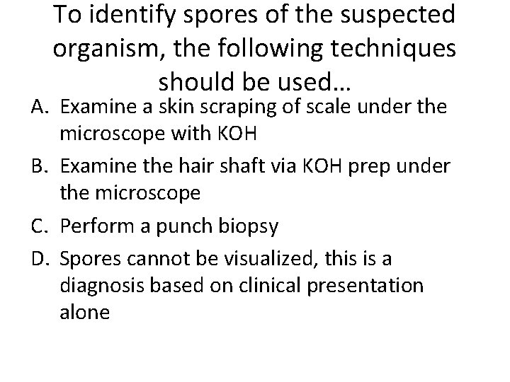 To identify spores of the suspected organism, the following techniques should be used… A.