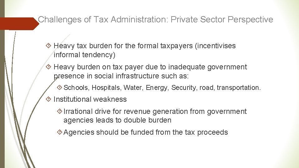 Challenges of Tax Administration: Private Sector Perspective Heavy tax burden for the formal taxpayers