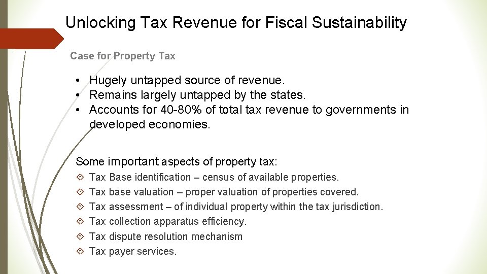 Unlocking Tax Revenue for Fiscal Sustainability Case for Property Tax • Hugely untapped source