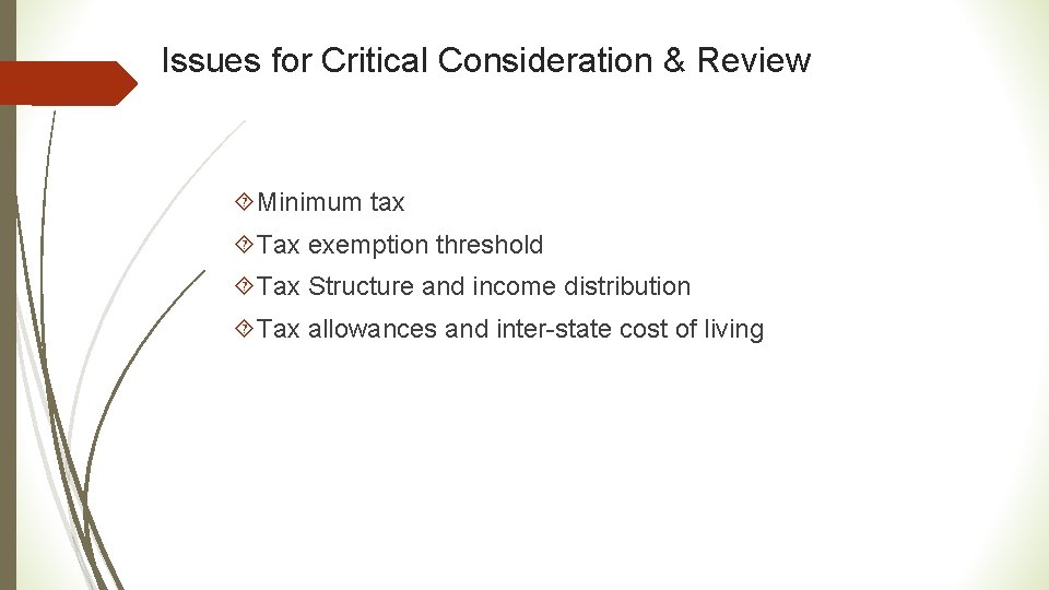 Issues for Critical Consideration & Review Minimum tax Tax exemption threshold Tax Structure and
