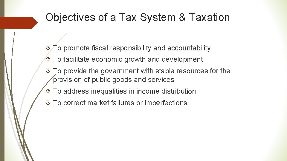 Objectives of a Tax System & Taxation To promote fiscal responsibility and accountability To