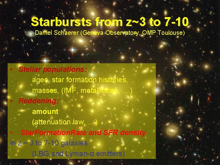 Starbursts from z~3 to 7 -10 Daniel Schaerer (Geneva Observatory, OMP Toulouse) • Stellar
