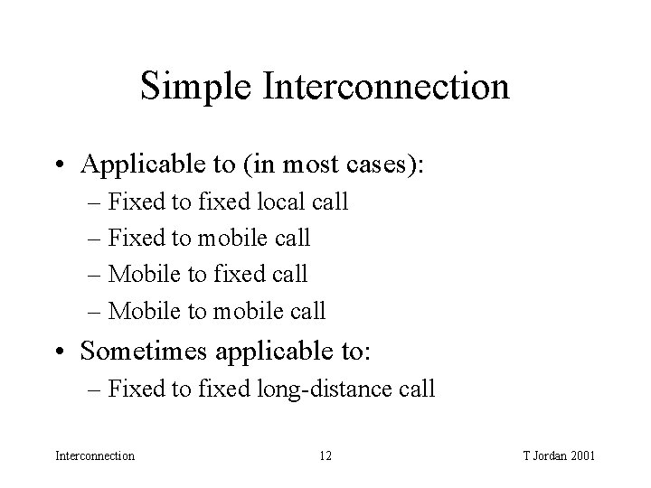 Simple Interconnection • Applicable to (in most cases): – Fixed to fixed local call Simple Interconnection • Applicable to (in most cases): – Fixed to fixed local call