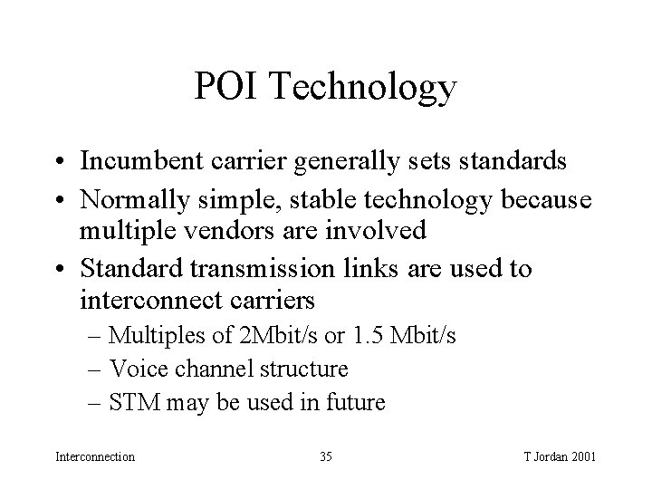 POI Technology • Incumbent carrier generally sets standards • Normally simple, stable technology because POI Technology • Incumbent carrier generally sets standards • Normally simple, stable technology because