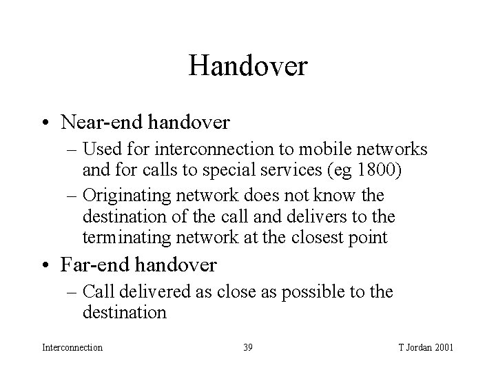 Handover • Near-end handover – Used for interconnection to mobile networks and for calls Handover • Near-end handover – Used for interconnection to mobile networks and for calls
