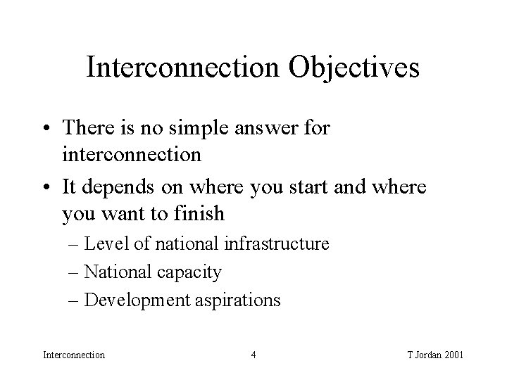 Interconnection Objectives • There is no simple answer for interconnection • It depends on Interconnection Objectives • There is no simple answer for interconnection • It depends on