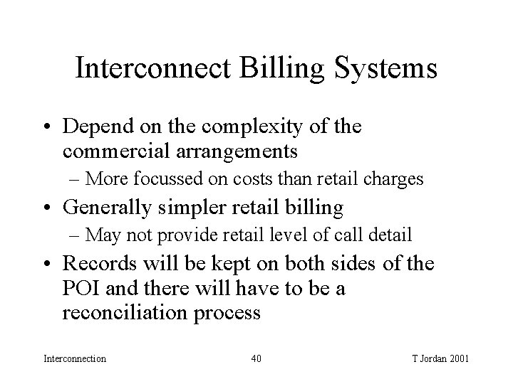 Interconnect Billing Systems • Depend on the complexity of the commercial arrangements – More Interconnect Billing Systems • Depend on the complexity of the commercial arrangements – More