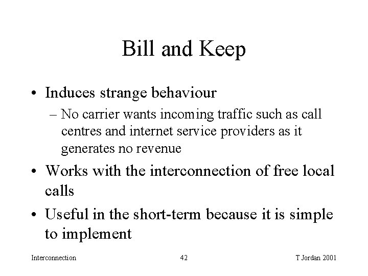 Bill and Keep • Induces strange behaviour – No carrier wants incoming traffic such Bill and Keep • Induces strange behaviour – No carrier wants incoming traffic such