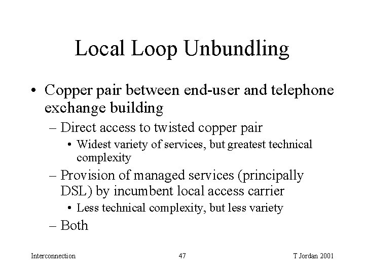 Local Loop Unbundling • Copper pair between end-user and telephone exchange building – Direct Local Loop Unbundling • Copper pair between end-user and telephone exchange building – Direct