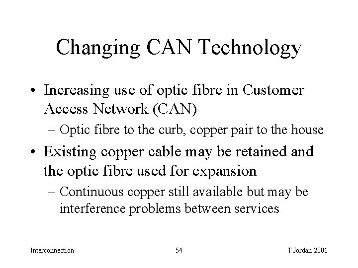 Changing CAN Technology • Increasing use of optic fibre in Customer Access Network (CAN) Changing CAN Technology • Increasing use of optic fibre in Customer Access Network (CAN)