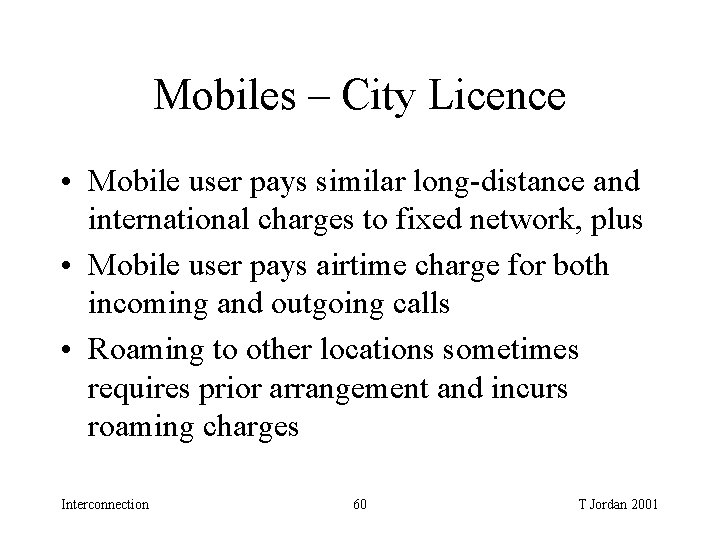 Mobiles – City Licence • Mobile user pays similar long-distance and international charges to Mobiles – City Licence • Mobile user pays similar long-distance and international charges to