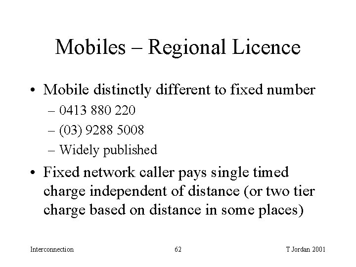 Mobiles – Regional Licence • Mobile distinctly different to fixed number – 0413 880 Mobiles – Regional Licence • Mobile distinctly different to fixed number – 0413 880