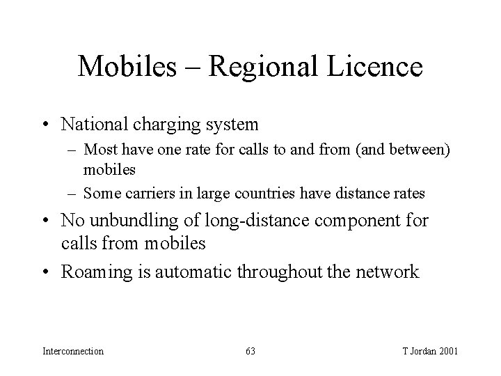 Mobiles – Regional Licence • National charging system – Most have one rate for Mobiles – Regional Licence • National charging system – Most have one rate for