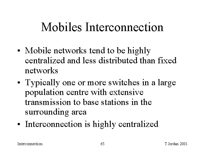 Mobiles Interconnection • Mobile networks tend to be highly centralized and less distributed than Mobiles Interconnection • Mobile networks tend to be highly centralized and less distributed than