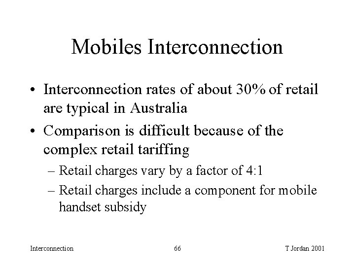 Mobiles Interconnection • Interconnection rates of about 30% of retail are typical in Australia Mobiles Interconnection • Interconnection rates of about 30% of retail are typical in Australia