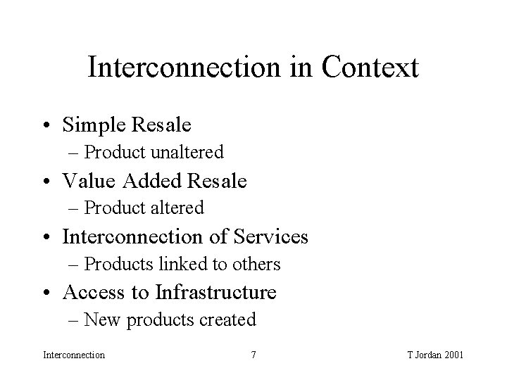 Interconnection in Context • Simple Resale – Product unaltered • Value Added Resale – Interconnection in Context • Simple Resale – Product unaltered • Value Added Resale –