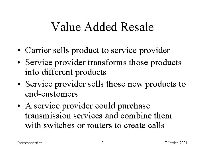 Value Added Resale • Carrier sells product to service provider • Service provider transforms Value Added Resale • Carrier sells product to service provider • Service provider transforms