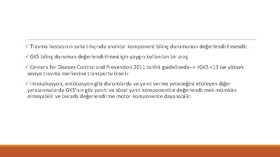 üTravma hastasının saha triajında anahtar komponent bilinç durumunun değerlendirilmesidir. üGKS bilinç durumun değerlendirilmesi için