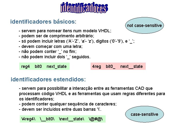 identificadores básicos: not case-sensitive - servem para nomear itens num modelo VHDL; - podem