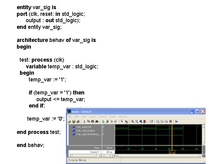 entity var_sig is port (clk, reset: in std_logic; output : out std_logic); end entity