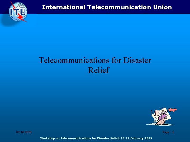 International Telecommunication Union Telecommunications for Disaster Relief 02. 10. 2020 Page - 1 Workshop International Telecommunication Union Telecommunications for Disaster Relief 02. 10. 2020 Page - 1 Workshop