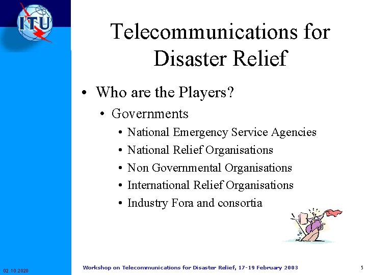 Telecommunications for Disaster Relief • Who are the Players? • Governments • • • Telecommunications for Disaster Relief • Who are the Players? • Governments • • •
