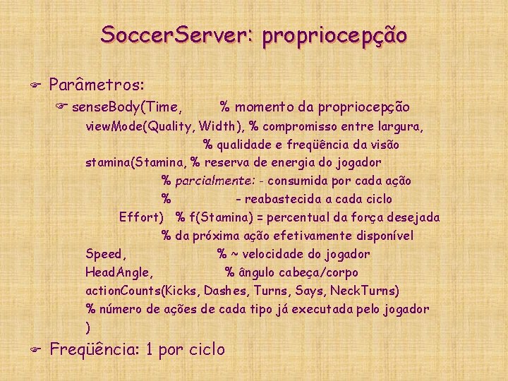 Soccer. Server: propriocepção F Parâmetros: F sense. Body(Time, % momento da propriocepção view. Mode(Quality,
