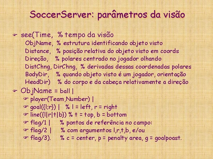 Soccer. Server: parâmetros da visão F see(Time, % tempo da visão Obj. Name, %