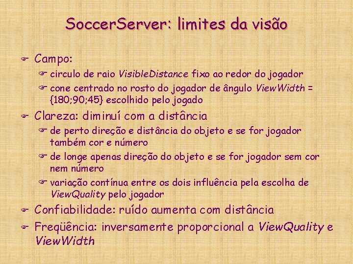 Soccer. Server: limites da visão F Campo: F circulo de raio Visible. Distance fixo