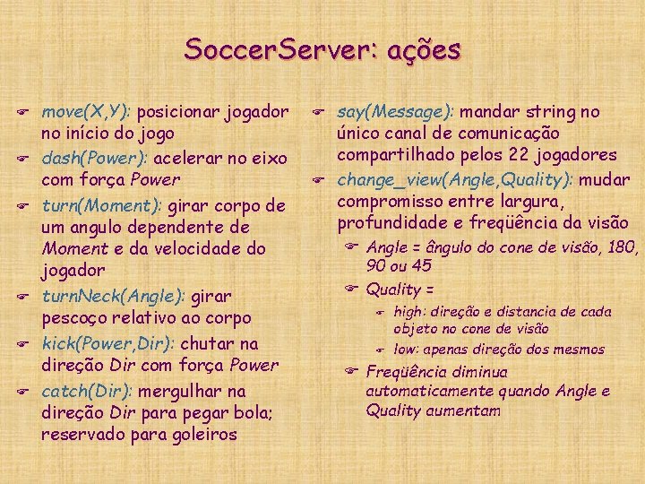 Soccer. Server: ações F F F move(X, Y): posicionar jogador no início do jogo
