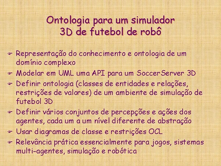 Ontologia para um simulador 3 D de futebol de robô F F F Representação