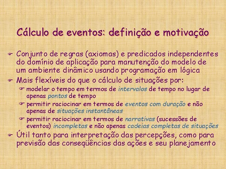 Cálculo de eventos: definição e motivação F F Conjunto de regras (axiomas) e predicados