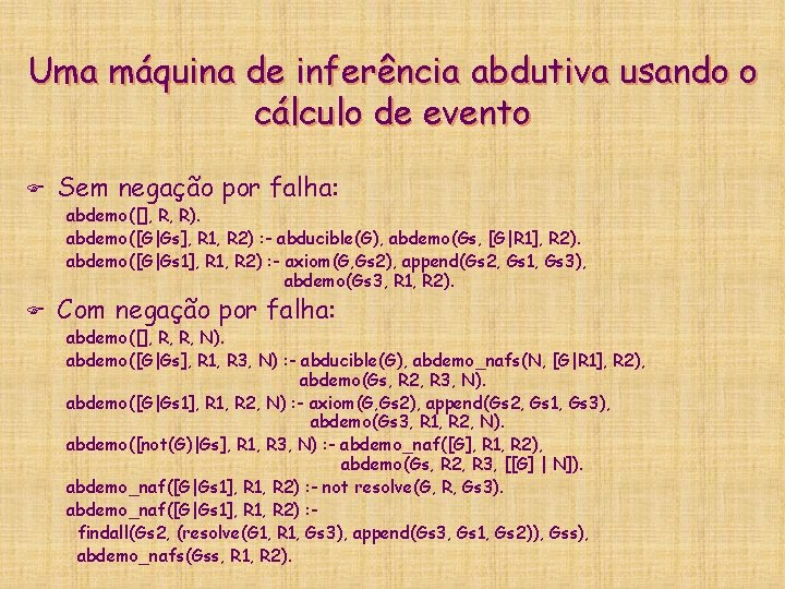 Uma máquina de inferência abdutiva usando o cálculo de evento F Sem negação por