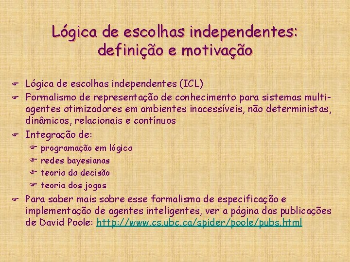 Lógica de escolhas independentes: definição e motivação F F F Lógica de escolhas independentes