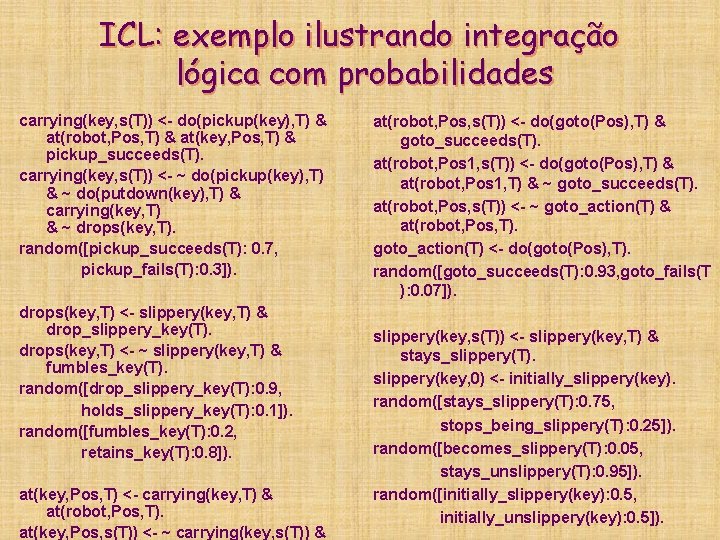 ICL: exemplo ilustrando integração lógica com probabilidades carrying(key, s(T)) <- do(pickup(key), T) & at(robot,