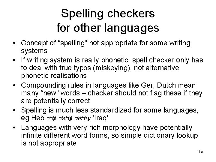 Spelling checkers for other languages • Concept of “spelling” not appropriate for some writing