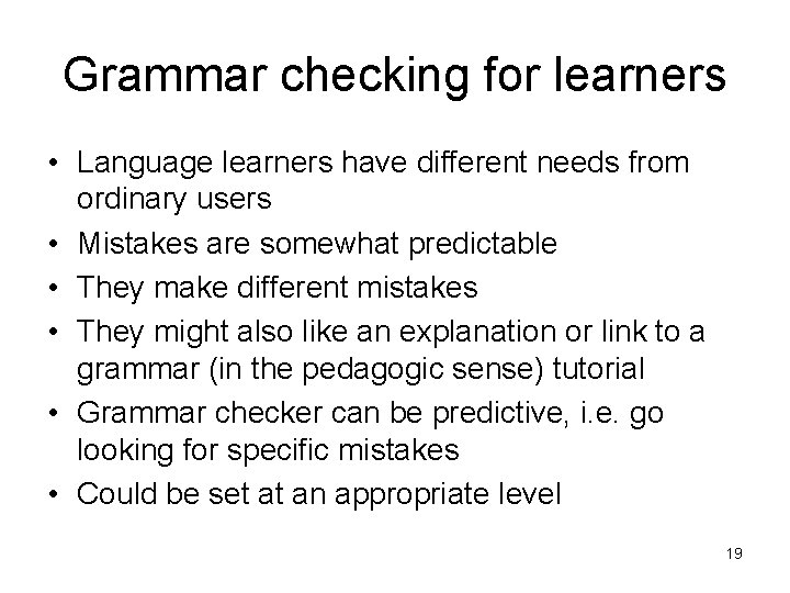 Grammar checking for learners • Language learners have different needs from ordinary users •