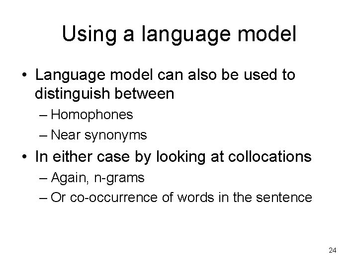 Using a language model • Language model can also be used to distinguish between