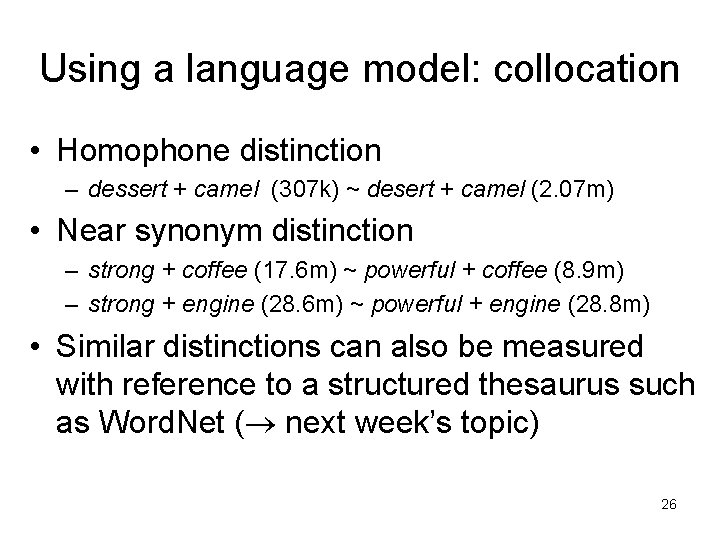 Using a language model: collocation • Homophone distinction – dessert + camel (307 k)