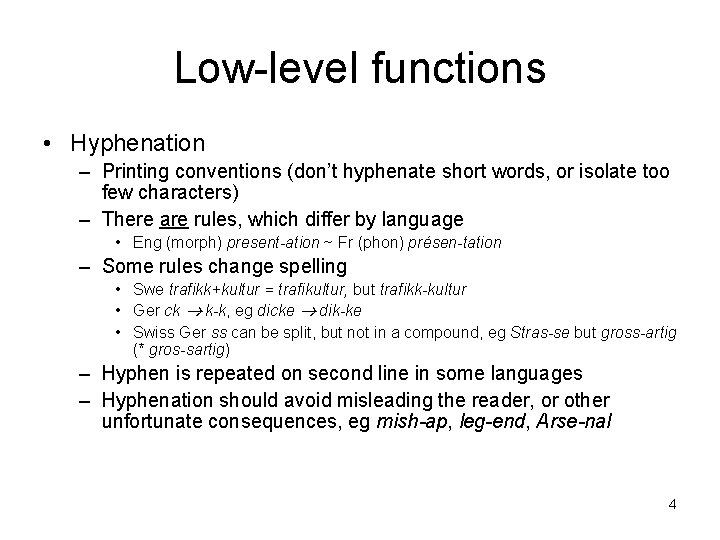 Low-level functions • Hyphenation – Printing conventions (don’t hyphenate short words, or isolate too