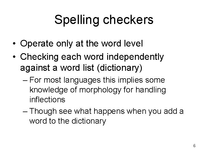 Spelling checkers • Operate only at the word level • Checking each word independently