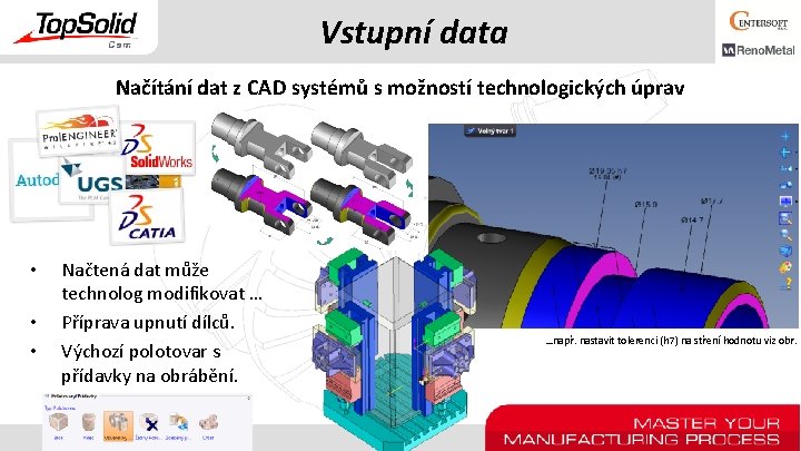 Vstupní data Načítání dat z CAD systémů s možností technologických úprav • • •