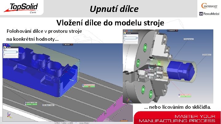 Upnutí dílce Vložení dílce do modelu stroje Polohování dílce v prostoru stroje na konkrétní