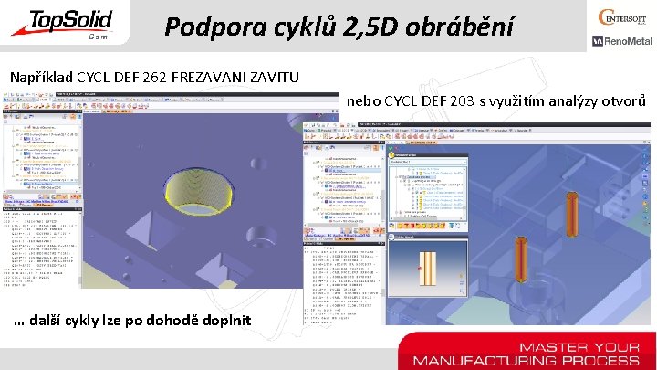 Podpora cyklů 2, 5 D obrábění Například CYCL DEF 262 FREZAVANI ZAVITU nebo CYCL