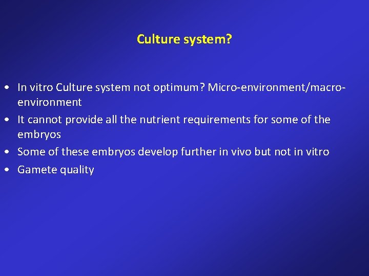 Culture system? • In vitro Culture system not optimum? Micro-environment/macroenvironment • It cannot provide Culture system? • In vitro Culture system not optimum? Micro-environment/macroenvironment • It cannot provide